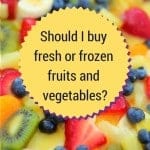 should i buy fresh or frozen fruits and vegetables?