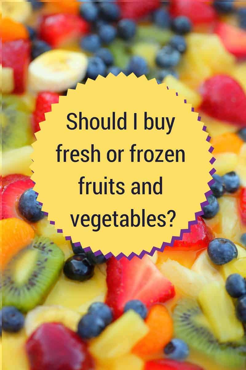 should i buy fresh or frozen fruits and vegetables?