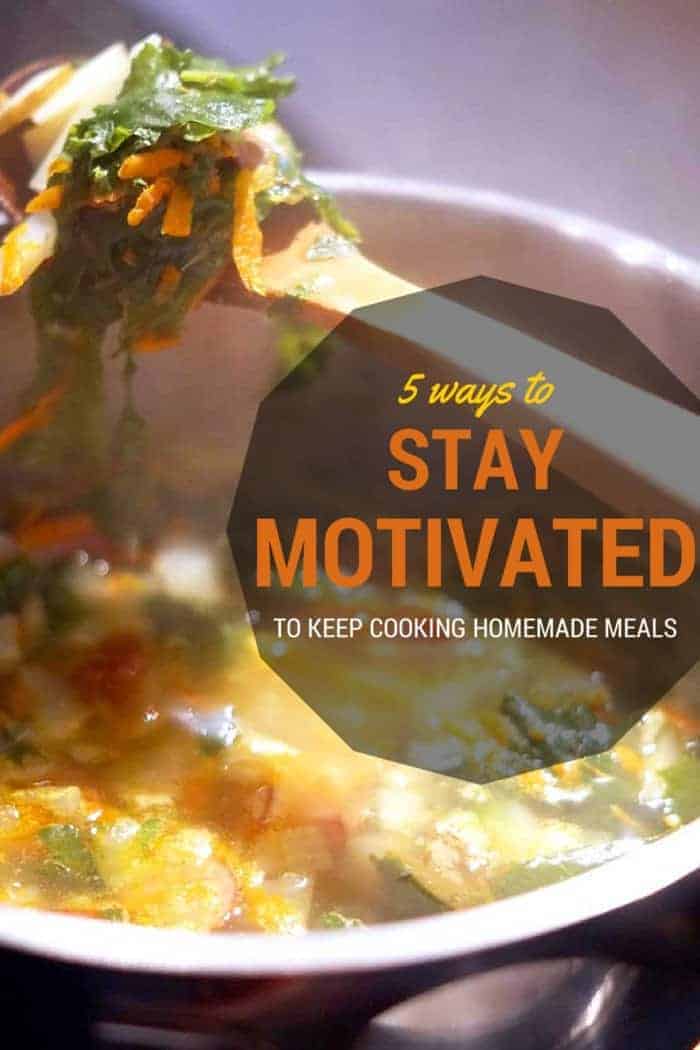 5 ways to stay motivated to keep cooking