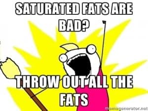saturated fats are bad - throw out all the fats