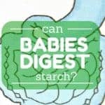 can babies digest starch