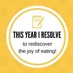 This year I resolve to rediscover the joy of eating!