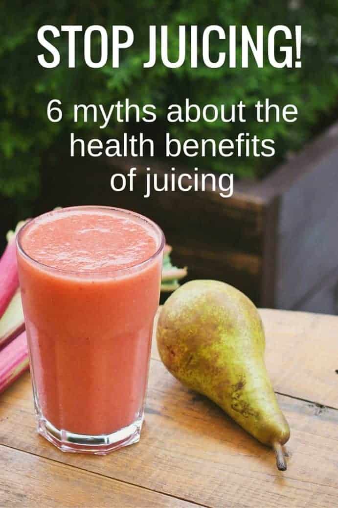 stop juicing! 6 myths about the health benefits of juicing ...