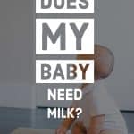 does my baby need milk?