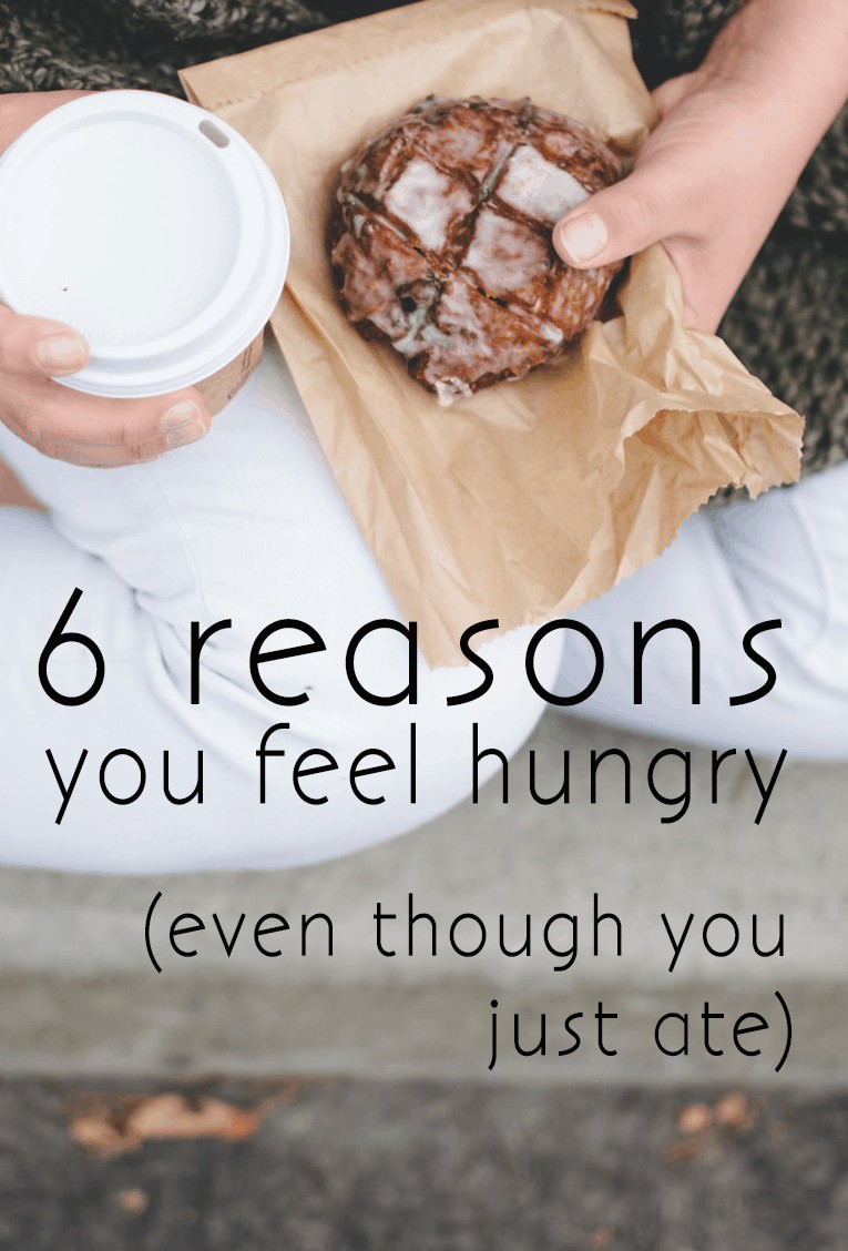 6 reasons you feel hungry even though you just ate