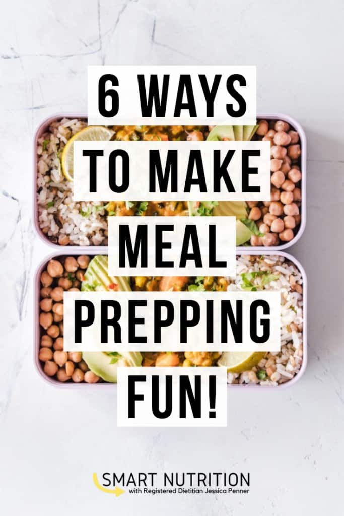 6 Ways to Make Meal Prepping More Fun - Smart Nutrition with Jessica ...